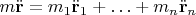 $m\ddot{\mathbf r} = m_1\ddot{\mathbf r}_1+\ldots+m_n\ddot{\mathbf r}_n$