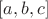 $[a,b,c]$