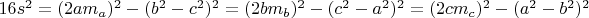 $16s^2=(2am_a)^2-(b^2-c^2)^2=(2bm_b)^2-(c^2-a^2)^2=(2cm_c)^2-(a^2-b^2)^2$