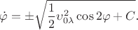 $$\dot\varphi=\pm\sqrt{\frac 12\upsilon_{0\lambda}^2\cos 2\varphi+C}\text{.}$$