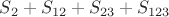 $S_2 + S_{12}+S_{23}+S_{123}$