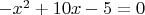 $-x^2+10 x-5=0$