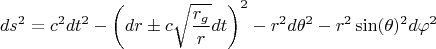 $$ds^2 = c^2 dt^2 - \left( dr \pm c \sqrt{\frac{r_g}{r}} dt \right)^2 - r^2 d\theta^2 - r^2 \sin(\theta)^2 d\varphi^2$$