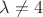 $\lambda\neq4$