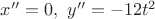 $x'' = 0,\ y'' = -12t^2$