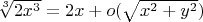 $ \sqrt[3]{2x^3}=2x+o( \sqrt{x^2+y^2})$