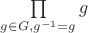 $\prod\limits_{g \in G, g^{-1}=g}g$