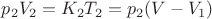 $p_2 V_2 = K_2 T_2=p_2 (V-V_1)$ $p_2 V_2 = K_2 T_2=p_2 (V-V_1)$