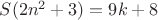 $S(2n^2+3)=9k+8$