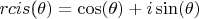 $rcis$(\theta ) = \cos (\theta ) + i\sin (\theta )