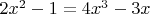 $2x^2-1=4x^3-3x$