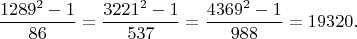 $$\dfrac{1289^2-1}{86}=\dfrac{3221^2-1}{537}=\dfrac{4369^2-1}{988}=19320.$$