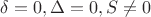 $\delta=0,\Delta=0, S\ne0$