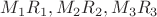 $M_1 R_1,M_2 R_2,M_3 R_3$