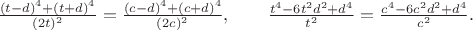 $\frac{(t-d)^4+(t+d)^4}{(2t)^2}=\frac{(c-d)^4+(c+d)^4}{(2c)^2}, \qquad \frac{t^4-6t^2d^2+d^4}{t^2}=\frac{c^4-6c^2d^2+d^4}{c^2}.$