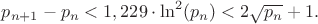 $p_{n+1}-p_n<1,229 \cdot \ln^2(p_n)<2\sqrt{p_n}+1.$