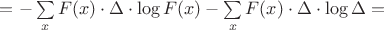 $=-\sum\limits_{x}F(x)\cdot \Delta\cdot\log F(x)-\sum\limits_{x}F(x)\cdot \Delta\cdot\log\Delta=$