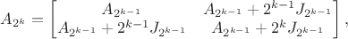 $A_{2^k} = \begin{bmatrix}
A_{2^{k-1}} &  A_{2^{k-1}} + 2^{k-1}J_{2^{k-1}}\\
A_{2^{k-1}} + 2^{k-1}J_{2^{k-1}} & A_{2^{k-1}} + 2^{k}J_{2^{k-1}}\end{bmatrix},
$