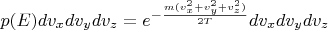 $p(E) dv_x dv_y dv_z = e^{-\frac{m( v^2_x + v^2_y+ v^2_z)}{2 T}}dv_x dv_y dv_z$
