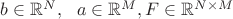 $b \in \mathbb{R}^N, ~~ a \in \mathbb{R}^M, F \in \mathbb{R}^{N \times M}$ $b \in \mathbb{R}^N, ~~ a \in \mathbb{R}^M, F \in \mathbb{R}^{N \times M}$