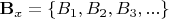 $\mathbf{B}_x = \{ B_1, B_2, B_3, ...\}$