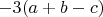 $-3(a+b-c)$