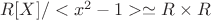 $R[X]/<x^2-1> \simeq R \times R$