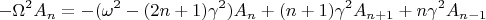 $$-\Omega^2A_n = -(\omega^2 - (2n+1)\gamma^2)A_n + (n+1)\gamma^2 A_{n+1} +n\gamma^2 A_{n-1}$