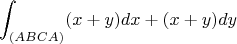 $$\int_{(ABCA)}^{} (x+y) dx + (x+y)dy $$