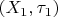 $(X_1,\tau_1)$
