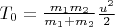 $T_0  = {{m_1 m_2 } \over {m_1  + m_2 }}{{u^2 } \over 2}$