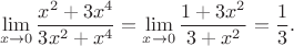 $$
\lim\limits_{x\to 0}\frac{x^2+3x^4}{3x^2+x^4}=\lim\limits_{x\to 0}\frac{1+3x^2}{3+x^2}=\frac{1}{3}.
$$