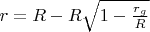 $r=R - R\sqrt{1-\frac{r_g}{R}}$