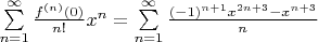 $\sum\limits_{n=1}^{\infty} \frac{f^{(n)}(0)}{n!}x^n = \sum\limits_{n=1}^{\infty} \frac{(-1)^{n+1} x^{2n + 3} - x^{n + 3}}{n}$