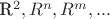R^2, R^n, R^m,...