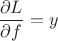 $$ \frac{\partial L}{\partial f}  = y$$
