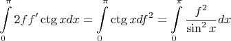 $\displaystyle\int\limits_0^\pi2ff'\ctg xdx=\displaystyle\int\limits_0^\pi\ctg xdf^2=\displaystyle\int\limits_0^\pi\dfrac{f^2}{\sin^2x}dx$