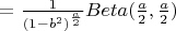 $=\frac{1}{(1-b^2)^{\frac{a}{2}}} Beta(\frac{a}{2},\frac{a}{2})$