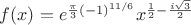 $f(x) = e^{\frac{\pi}{3} (-1)^{11/6} } x^{\frac{1}{2}-\frac{i \sqrt{3}}{2}}$