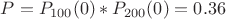 $P = P_{100}(0)*P_{200}(0) = 0.36$