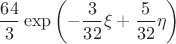 $$\frac{64}{3} \exp\left(-\frac{3}{32}\xi+\frac{5}{32}\eta\right)$$