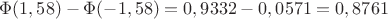 $\Phi(1,58)-\Phi(-1,58)=0,9332-0,0571 = 0,8761$