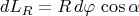 $$dL_R=R\,d\varphi\,\cos\alpha$$
