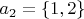 $a_2=\{1,2\}$