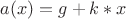 $a(x)=g+k*x$