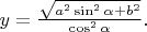 $y=\frac{\sqrt{a^2\sin^2\alpha+b^2}}{\cos^2\alpha}.$