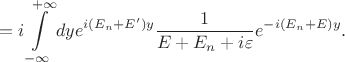 $$=i\int\limits_{-\infty}^{+\infty}dy e^{i(E_n+E')y}\frac{1}{E+E_n+i\varepsilon}e^{-i(E_n+E)y}.$$