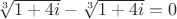 $\sqrt[3]{1+4i}-\sqrt[3]{1+4i}=0$