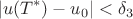 $$|u(T^*) - u_0| < \delta_3$$