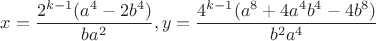$x=\dfrac{2^{k-1}(a^4-2b^4)}{ba^2}, y=\dfrac{4^{k-1}(a^8+4a^4{b^4}-4b^8)}{b^2{a^4}}$